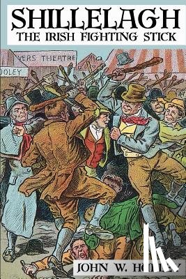 Hurley, John W. - Shillelagh: The Irish Fighting Stick