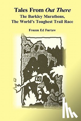 Furtaw, Frozen Ed - Tales From Out There: The Barkley Marathons, The World's Toughest Trail Race