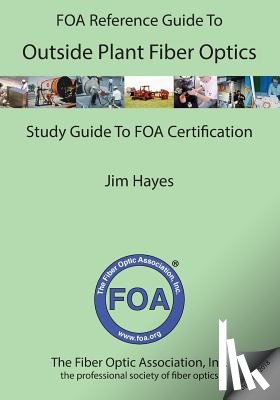 Hayes, Jim - The FOA Reference Guide to Outside Plant Fiber Optics