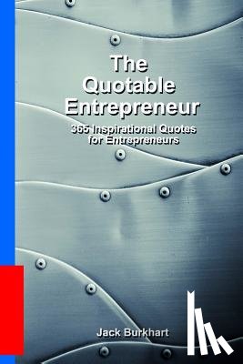 Burkhart, Jack - The Quotable Entrepreneur: 365 Inspiration Quotes for Entrepreneurs