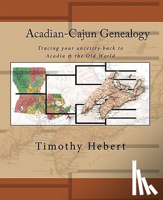 Hebert, Timothy - Acadian-Cajun Genealogy: Tracing your ancestry back to Acadia & the Old World