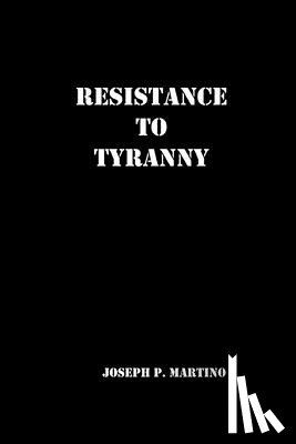 Martino, Joseph P. - Resistance to Tyranny: A Primer