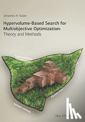 Bader, Johannes M. - Hypervolume-Based Search for Multiobjective Optimization: Theory and Methods