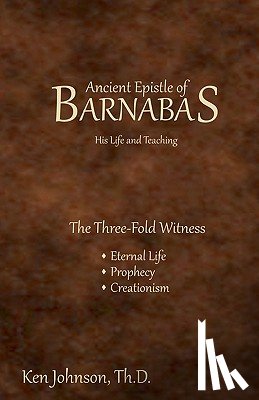Johnson Th D., Ken - Ancient Epistle of Barnabas: His Life and Teachings
