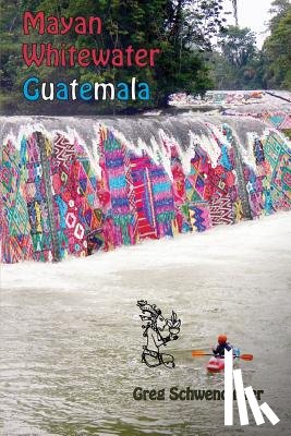 Schwendinger, Greg - Mayan Whitewater Guatemala