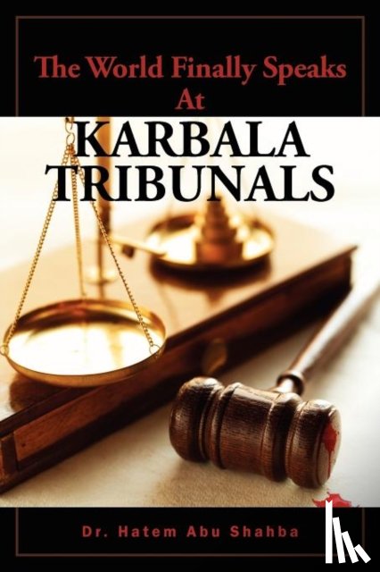 Abu Shahba, Dr Hatem - The World Finally Speaks At KARBALA TRIBUNALS