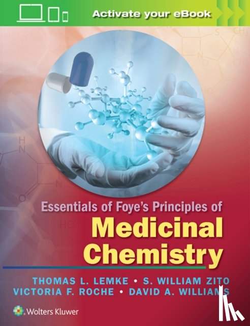 Lemke, Thomas L., Zito, S. William, PhD, Roche, Victoria, PhD F., PhD, Williams, David A. - Essentials of Foye's Principles of Medicinal Chemistry