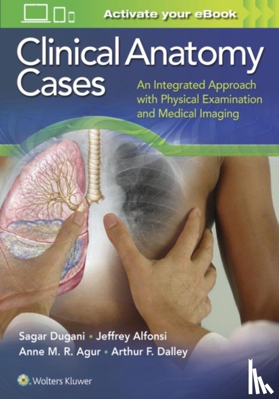 Dugani, Sagar, Alfonsi, Jeffrey E., Agur, Anne M. R., Dalley, Arthur F. - Clinical Anatomy Cases
