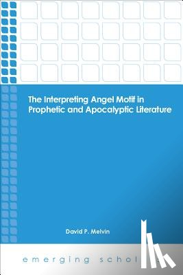 Melvin, David P. - The Interpreting Angel Motif in Prophetic and Apocalyptic Literature