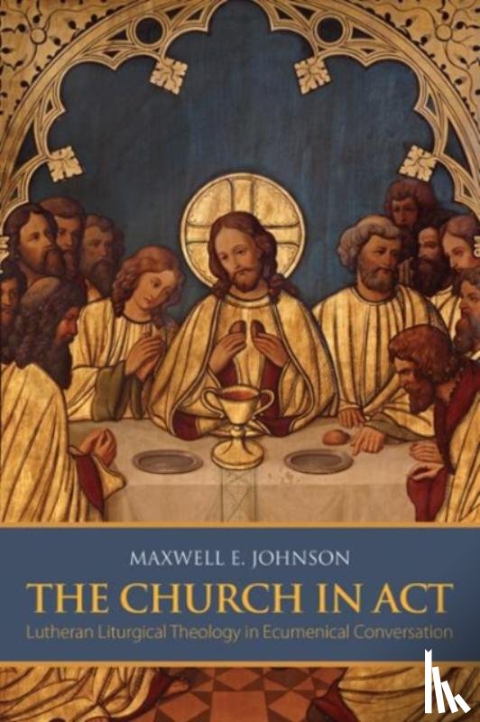 Johnson, Maxwell E. - The Church in Act