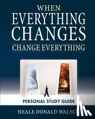 Walsch, Neale Donald - When Everything Changes, Change Everything: Workbook and Study Guide