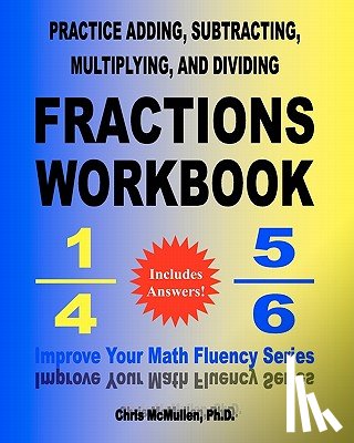 McMullen, Chris - Practice Adding, Subtracting, Multiplying, and Dividing Fractions Workbook
