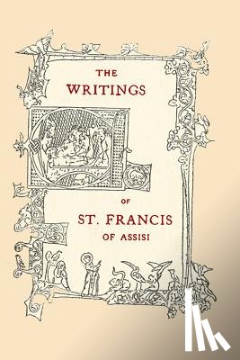 Robinson, Paschal - The Writings of St. Francis of Assisi: Newly Translated into English with an Introduction and Notes
