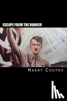 Cooper, Harry - Escape from the bunker: Hitler's Escape from Berlin