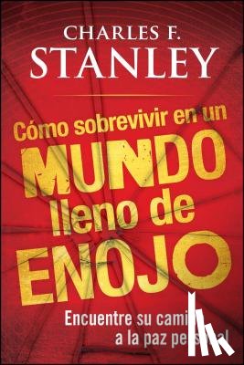 Stanley, Charles F. - Como sobrevivir en un mundo lleno de enojo