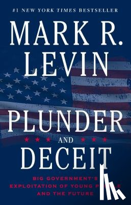 Levin, Mark R. - Plunder and Deceit: Big Government's Exploitation of Young People and the Future