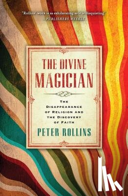 Rollins, Peter - The Divine Magician: The Disappearance of Religion and the Discovery of Faith