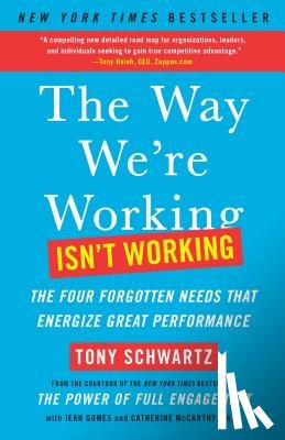Schwartz, Tony, Gomes, Jean, McCarthy, Catherine - The Way We're Working Isn't Working
