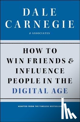 Carnegie, Dale - How to Win Friends and Influence People in the Digital Age