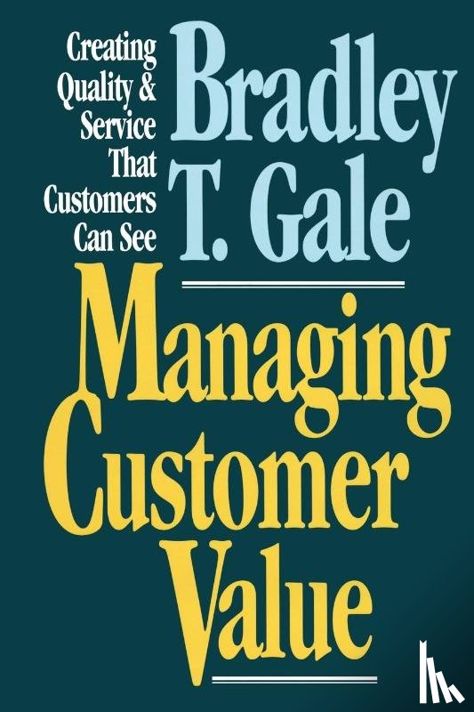Gale, Bradley - Managing Customer Value