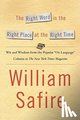 Safire, William - The Right Word in the Right Place at the Right Time