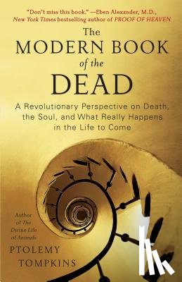 Tompkins, Ptolemy - Modern Book of the Dead: A Revolutionary Perspective on Death, the Soul, and What Really Happens in the Life to Come
