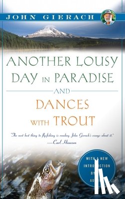 Gierach, John - Another Lousy Day in Paradise and Dances with Trout