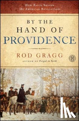 Gragg, Rod - By the Hand of Providence: How Faith Shaped the American Revolution