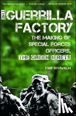 Schwalm, Tony - The Guerrilla Factory: The Making of Special Forces Officers, the Green Berets