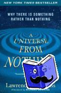 Krauss, Lawrence M. - A Universe from Nothing - Why There Is Something Rather than Nothing