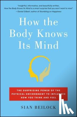 Beilock, Sian - How the Body Knows Its Mind