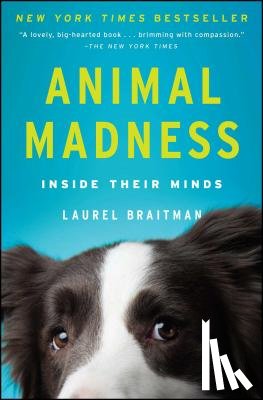 Braitman, Laurel - Animal Madness: Inside Their Minds