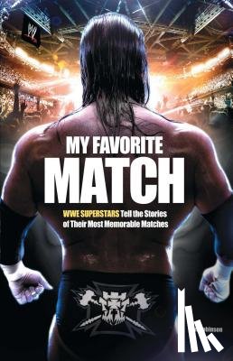 Robinson, Jon - My Favorite Match: Wwe Superstars Tell the Stories of Their Most Memorable Matches