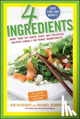 McCosker, Kim - 4 Ingredients: More Than 400 Quick, Easy, and Delicious Recipes Using 4 or Fewer Ingredients
