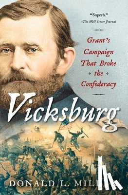 Miller, Donald L. - Vicksburg: Grant's Campaign That Broke the Confederacy