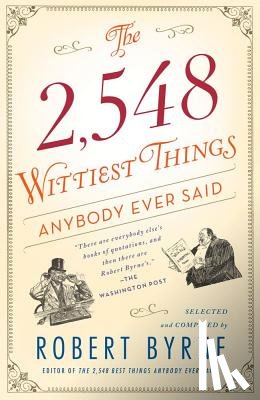 Byrne, Robert - The 2,548 Wittiest Things Anybody Ever Said