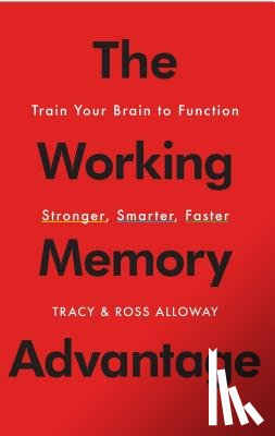 Alloway, Tracy, Alloway, Ross - The Working Memory Advantage