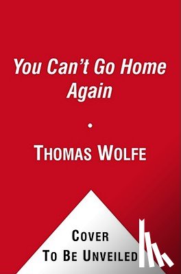 Wolfe, Thomas - You Can't Go Home Again