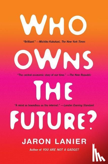 Lanier, Jaron - Who Owns the Future?