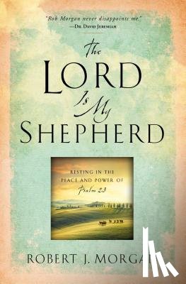 Morgan, Robert J. - The Lord Is My Shepherd