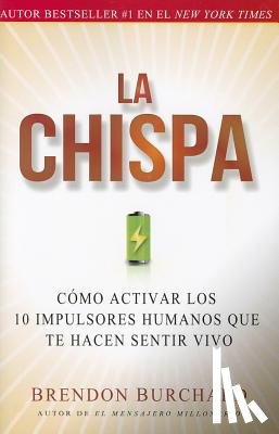 Burchard, Brendon - La Chispa: Cómo Activar Los 10 Impulsores Humanos Que Te Hacen Sentir Vivo