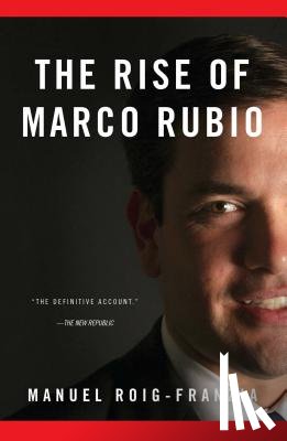 Roig-Franzia, Manuel - The Rise of Marco Rubio