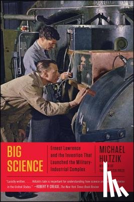 Hiltzik, Michael - Big Science: Ernest Lawrence and the Invention That Launched the Military-Industrial Complex