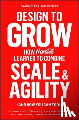 Butler, David - Design to Grow: How Coca-Cola Learned to Combine Scale and Agility (and How You Can Too)