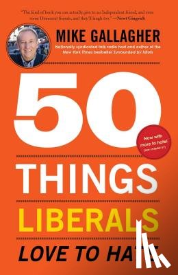 Gallagher, Mike - 50 Things Liberals Love to Hate