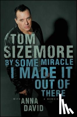 Sizemore, Tom - By Some Miracle I Made It Out of There