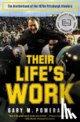 Pomerantz, Gary M. - Their Life's Work: The Brotherhood of the 1970s Pittsburgh Steelers