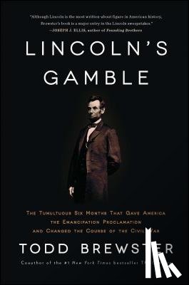 Brewster, Todd - Lincoln's Gamble: The Tumultuous Six Months That Gave America the Emancipation Proclamation and Changed the Course of the Civil War