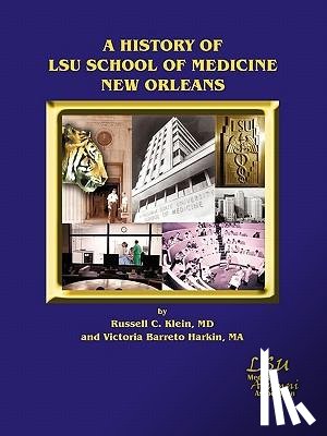 Klein MD, Russell C., Barreto Harkin MA, Victoria - A History of LSU School of Medicine New Orleans