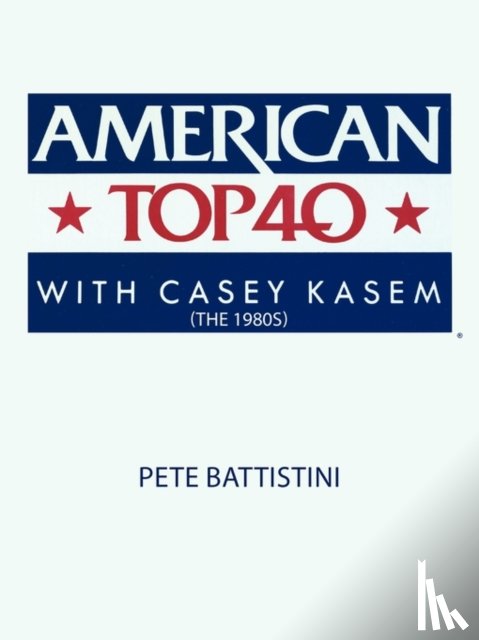 Battistini, Pete - American Top 40 with Casey Kasem (The 1980s)